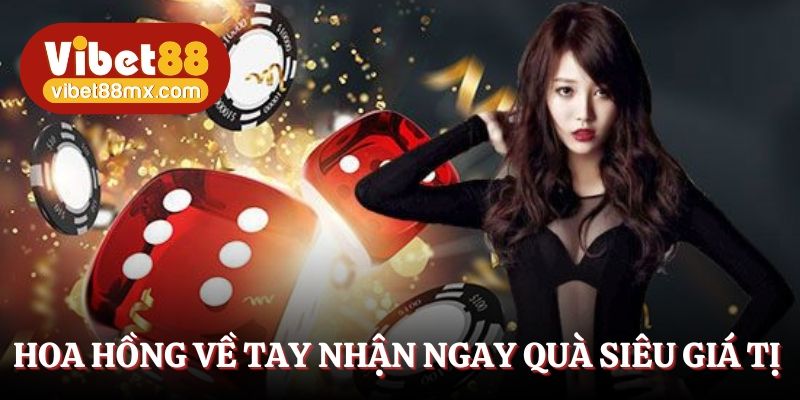 hoa hong ve tay nhan ngay qua vo cung gia tri thiet thuc 1 1 - Đại Lý Vibet88 - Công Việc Nhàn Tay Nhận Ngay Quà Khủng