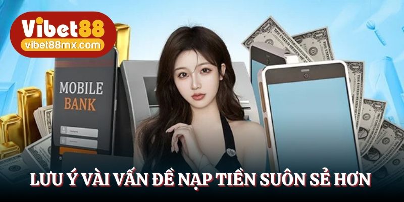 Lưu ý vài vấn đề để nạp tiền suôn sẻ hơn 