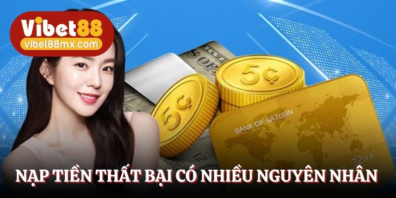 Nạp tiền thất bại có nhiều nguyên nhân 